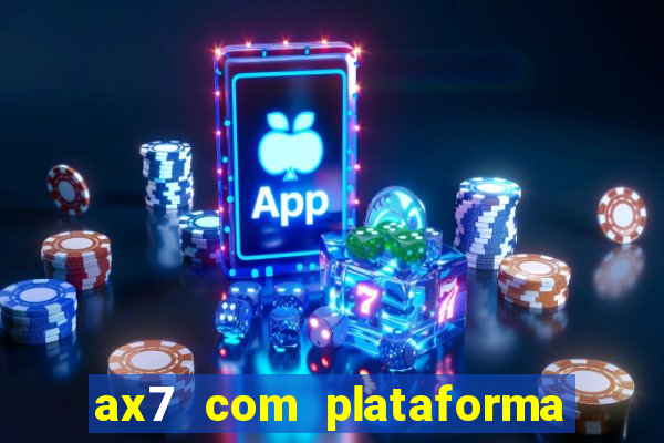 ax7 com plataforma de jogos