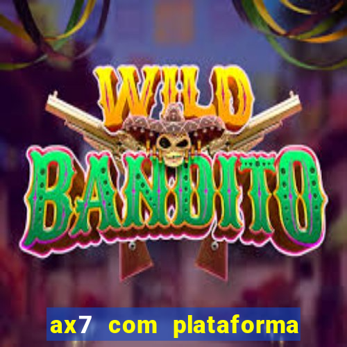 ax7 com plataforma de jogos