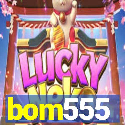 bom555