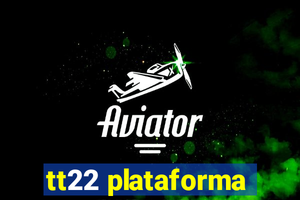tt22 plataforma