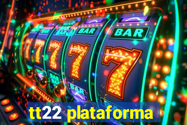 tt22 plataforma