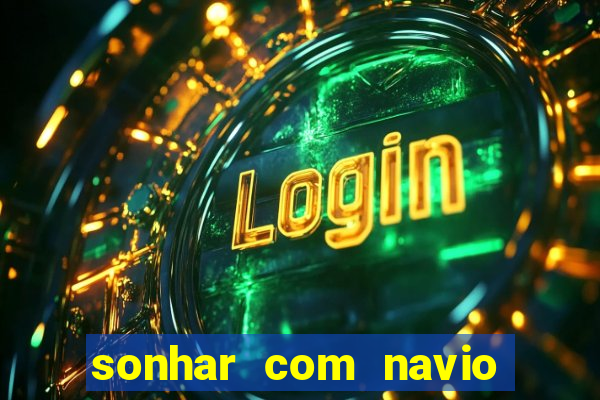 sonhar com navio jogo do bicho