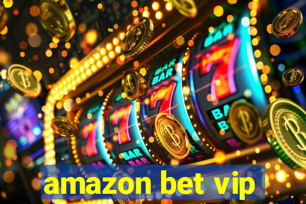amazon bet vip