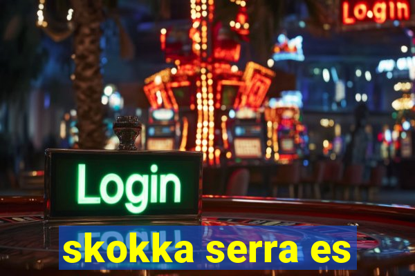 skokka serra es