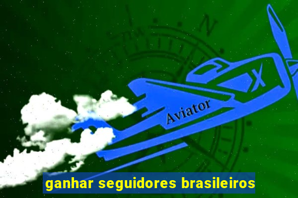 ganhar seguidores brasileiros