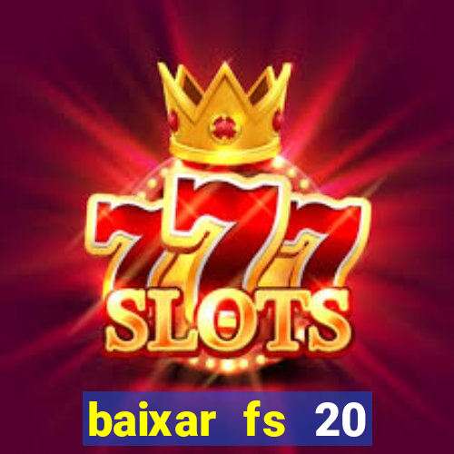 baixar fs 20 dinheiro infinito ios
