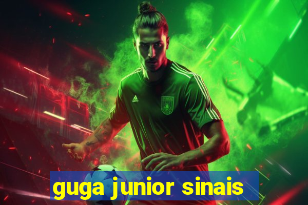 guga junior sinais