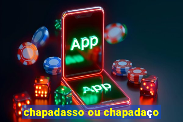 chapadasso ou chapadaço