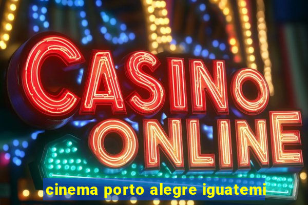 cinema porto alegre iguatemi
