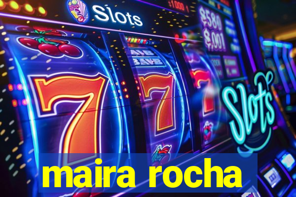 maira rocha
