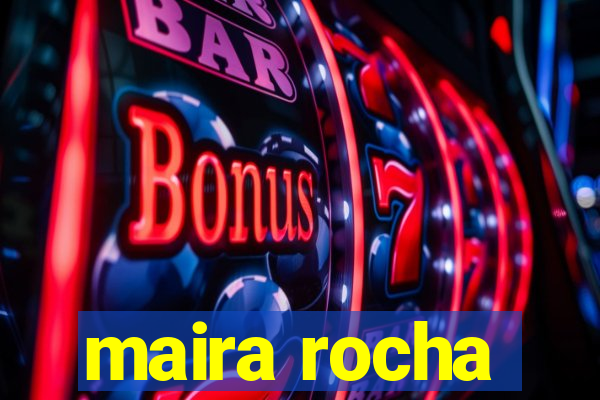 maira rocha