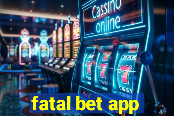 fatal bet app