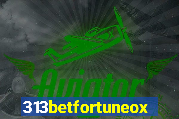 313betfortuneox