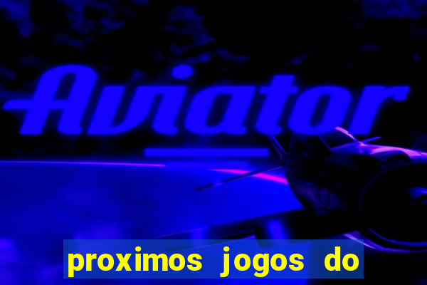proximos jogos do corinthians brasileiro