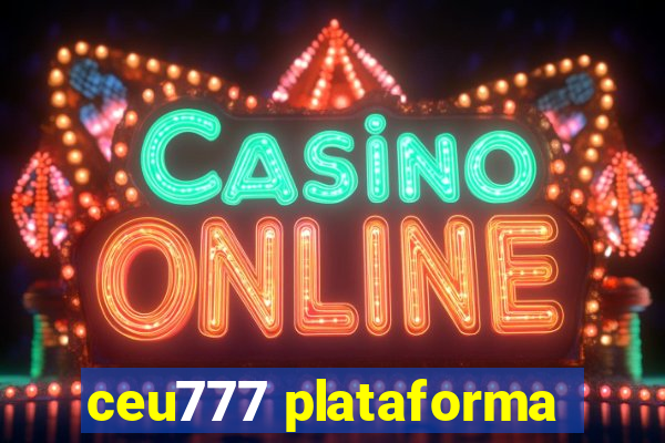 ceu777 plataforma