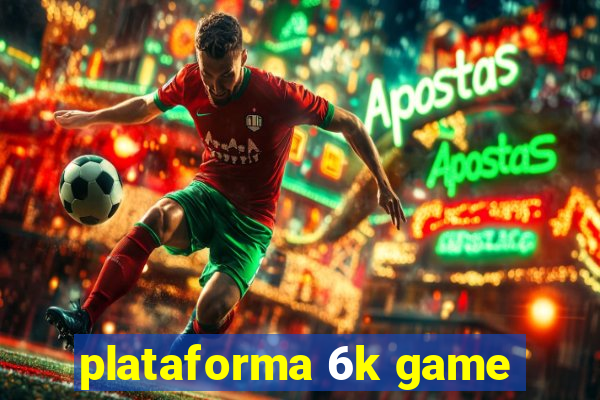 plataforma 6k game