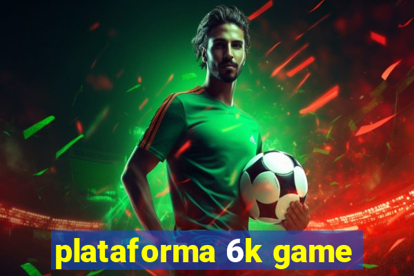 plataforma 6k game