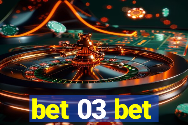 bet 03 bet