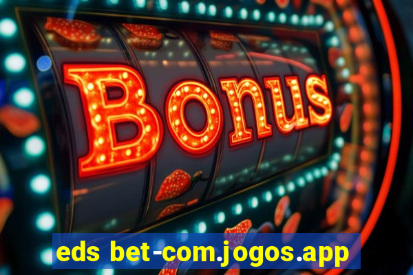 eds bet-com.jogos.app