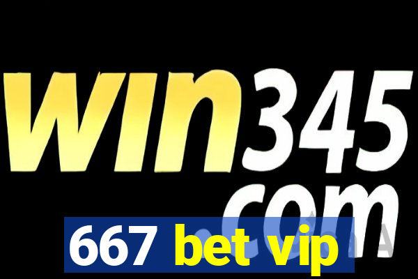 667 bet vip