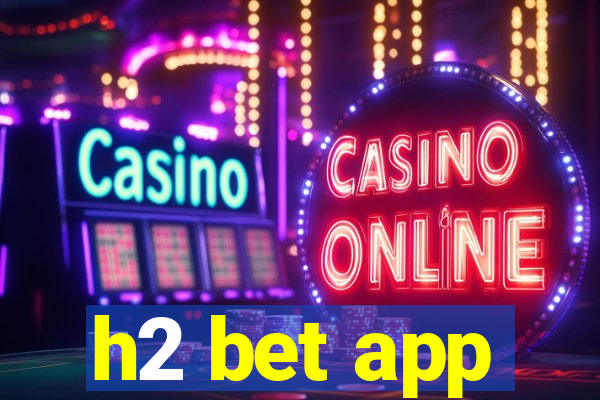 h2 bet app