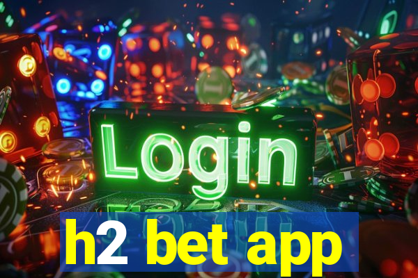 h2 bet app