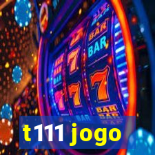 t111 jogo