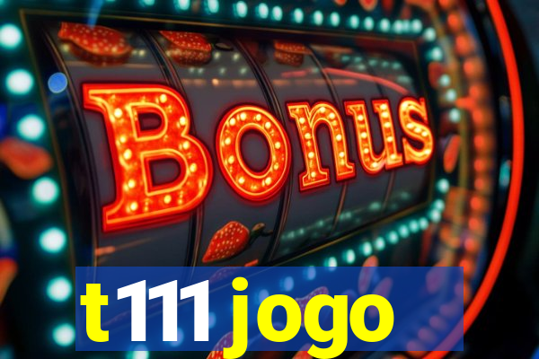 t111 jogo