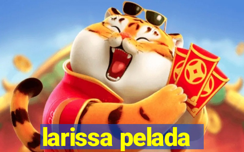 larissa pelada