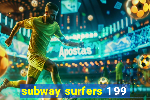 subway surfers 1 99