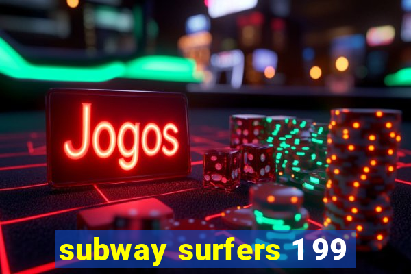 subway surfers 1 99