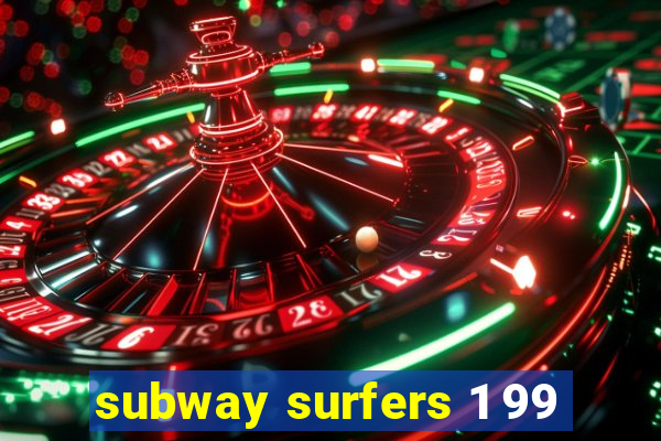 subway surfers 1 99