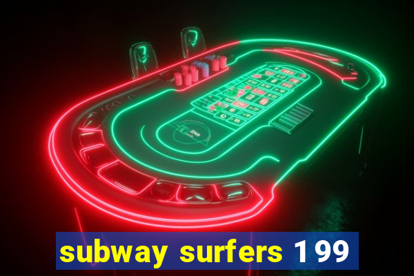 subway surfers 1 99