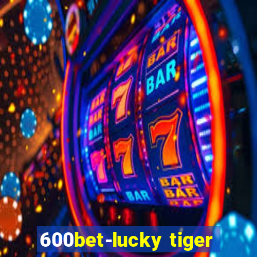 600bet-lucky tiger