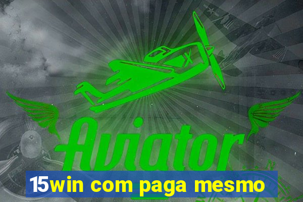 15win com paga mesmo