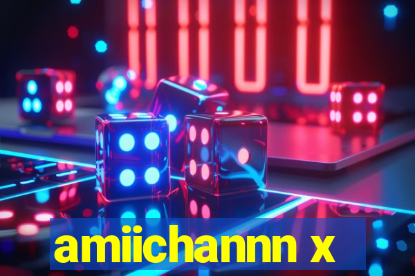 amiichannn x