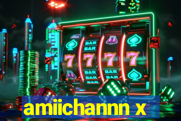 amiichannn x