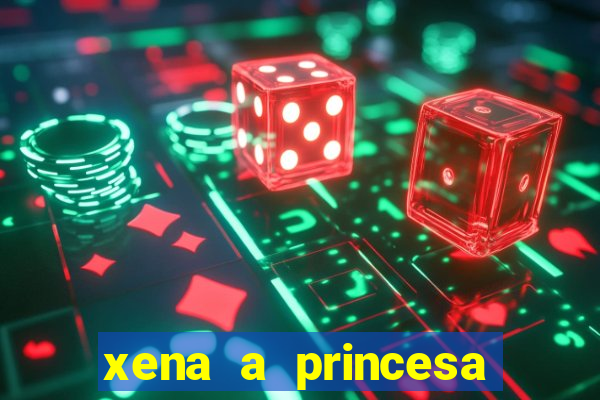 xena a princesa guerreira online