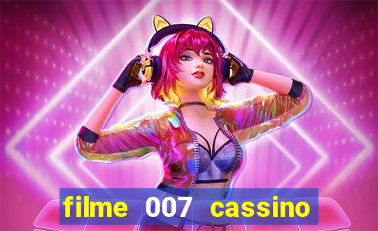 filme 007 cassino royale completo dublado