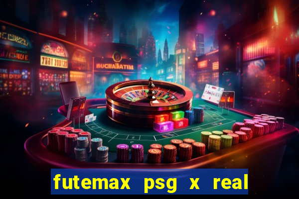 futemax psg x real madrid ao vivo