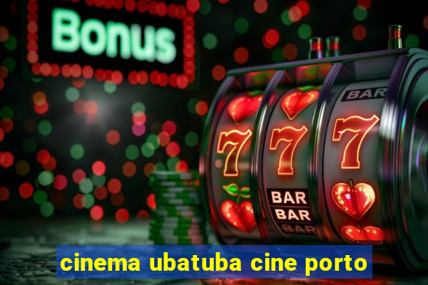 cinema ubatuba cine porto
