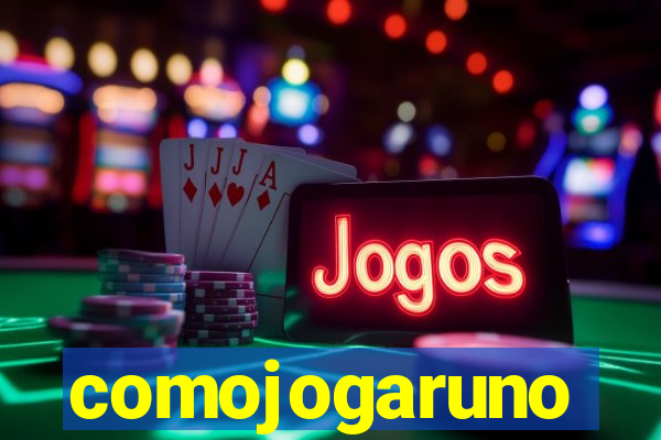 comojogaruno