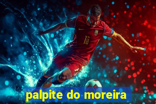 palpite do moreira