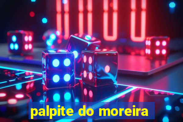 palpite do moreira
