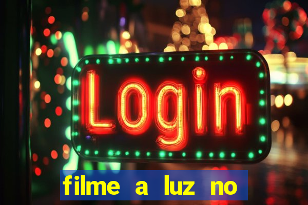 filme a luz no fim do mundo completo dublado