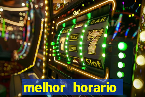 melhor horario jogar fortune tiger