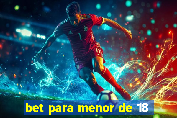 bet para menor de 18