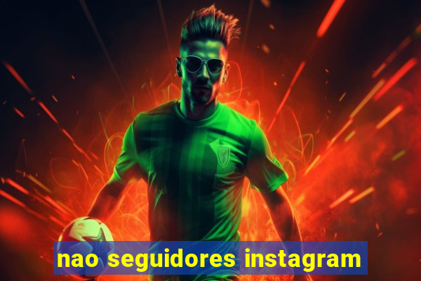 nao seguidores instagram
