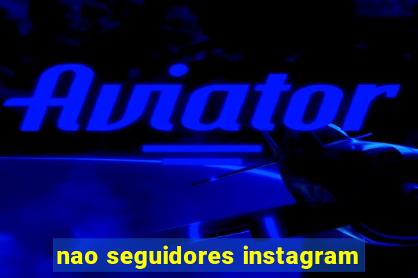 nao seguidores instagram