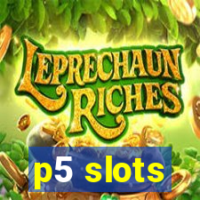 p5 slots